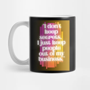 i do not keep secrets i just keep out of my business Mug